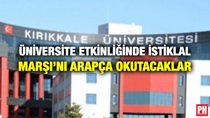 ÜNİVERSİTE ETKİNLİĞİNDE İSTİKLAL MARŞI’NI ARAPÇA OKUTACAKLAR