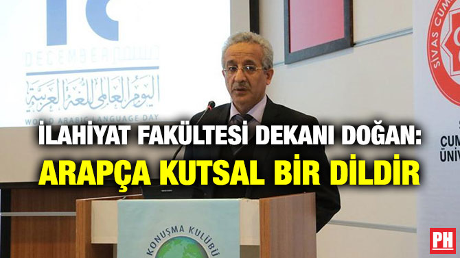 İLAHİYAT FAKÜLTESİ DEKANI DOĞAN: ARAPÇA KUTSAL BİR DİLDİR