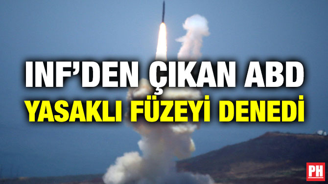 INF’DEN ÇIKAN ABD YASAKLI FÜZEYİ DENEDİ