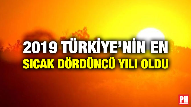 2019 TÜRKİYE’NİN EN SICAK DÖRDÜNCÜ YILI OLDU