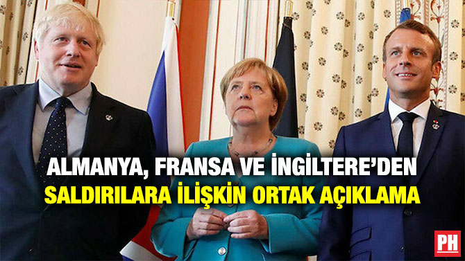 ALMANYA, FRANSA VE İNGİLTERE’DEN SALDIRILARA İLİŞKİN ORTAK AÇIKLAMA