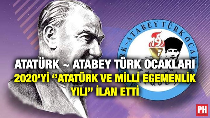 ATATÜRK ~ ATABEY TÜRK OCAKLARI 2020’Yİ ‘’ATATÜRK VE MİLLİ EGEMENLİK YILI’’ İLAN ETTİ