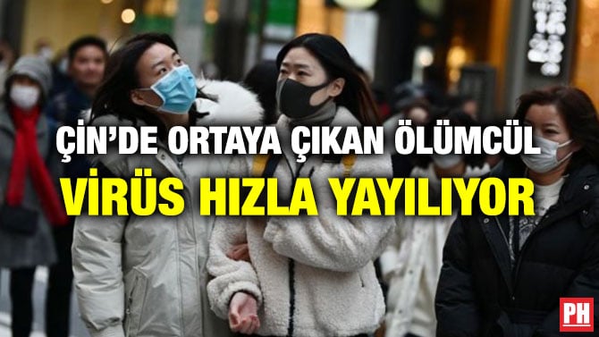 ÇİN’DE ORTAYA ÇIKAN ÖLÜMCÜL VİRÜS HIZLA YAYILIYOR