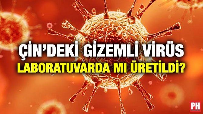 ÇİN’DEKİ GİZEMLİ VİRÜS LABORATUVARDA MI ÜRETİLDİ?