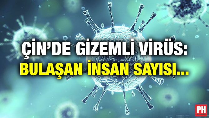 ÇİN’DE GİZEMLİ VİRÜS: BULAŞAN İNSAN SAYISI…