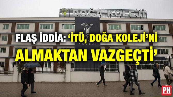 FLAŞ İDDİA: ‘İTÜ, DOĞA KOLEJİ’Nİ ALMAKTAN VAZGEÇTİ’