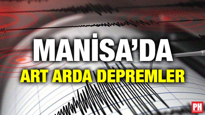 MANİSA’DA ART ARDA DEPREMLER
