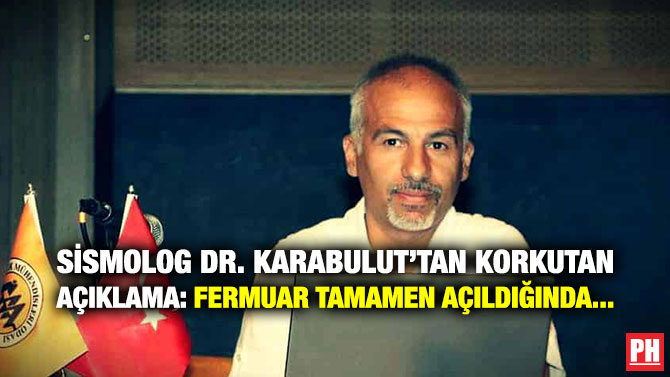 SİSMOLOG DR. KARABULUT’TAN KORKUTAN AÇIKLAMA: FERMUAR TAMAMEN AÇILDIĞINDA…
