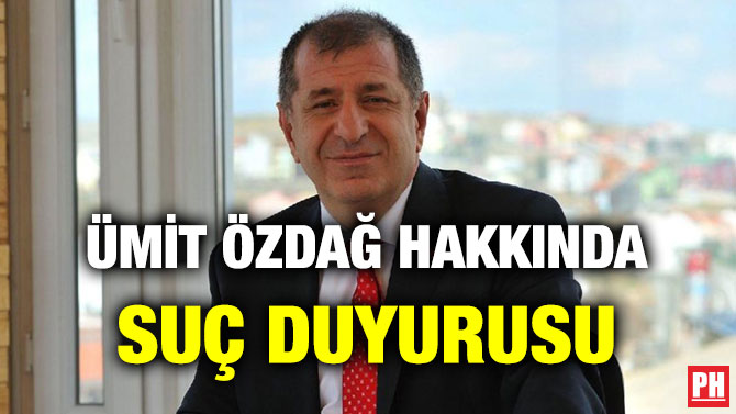 ÜMİT ÖZDAĞ HAKKINDA SUÇ DUYURUSU