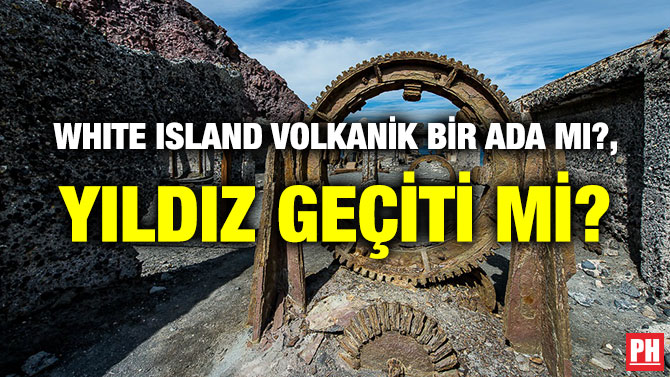 WHITE ISLAND VOLKANİK BİR ADA MI?, YILDIZ GEÇİTİ Mİ?
