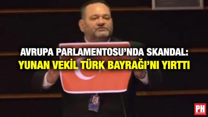 AVRUPA PARLAMENTOSU’NDA SKANDAL: YUNAN VEKİL TÜRK BAYRAĞI’NI YIRTTI