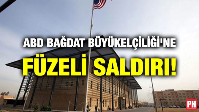 ABD BAĞDAT BÜYÜKELÇİLİĞİ’NE FÜZELİ SALDIRI!