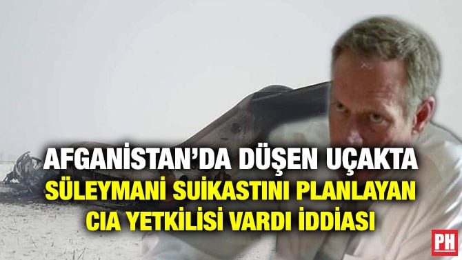 AFGANİSTAN’DA DÜŞEN UÇAKTA SÜLEYMANİ SUİKASTINI PLANLAYAN CIA YETKİLİSİ VARDI İDDİASI