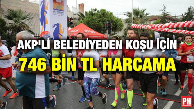 AKP’Lİ BELEDİYEDEN KOŞU İÇİN 746 BİN TL HARCAMA