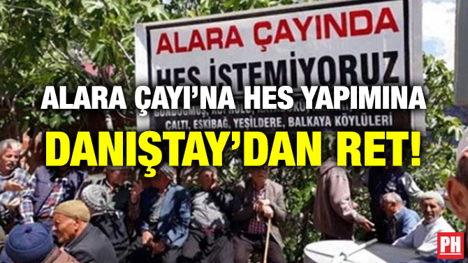 ALARA ÇAYI’NA HES YAPIMINA DANIŞTAY’DAN RET!