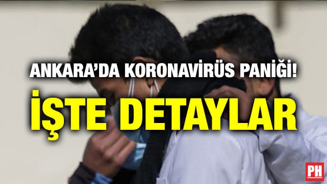 ANKARA’DA KORONAVİRÜS PANİĞİ! İŞTE DETAYLAR