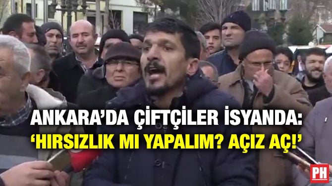 ANKARA’DA ÇİFTÇİLER İSYANDA: ‘HIRSIZLIK MI YAPALIM? AÇIZ AÇ!’