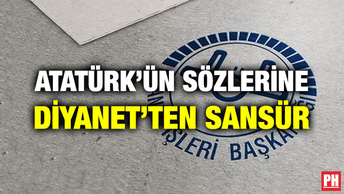 ATATÜRK’ÜN SÖZLERİNE DİYANET’TEN SANSÜR