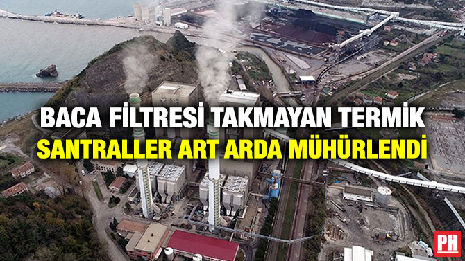 BACA FİLTRESİ TAKMAYAN TERMİK SANTRALLER ART ARDA MÜHÜRLENDİ
