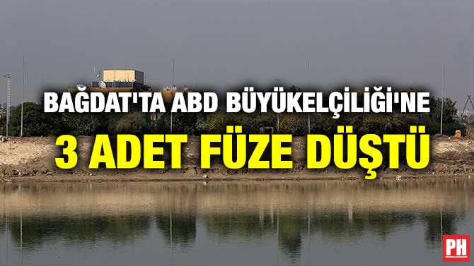 BAĞDAT’TA ABD BÜYÜKELÇİLİĞİ’NE 3 ADET FÜZE DÜŞTÜ