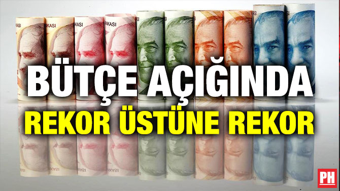 BÜTÇE AÇIĞINDA REKOR ÜSTÜNE REKOR