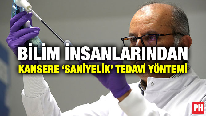 BİLİM İNSANLARINDAN KANSERE ‘SANİYELİK’ TEDAVİ YÖNTEMİ