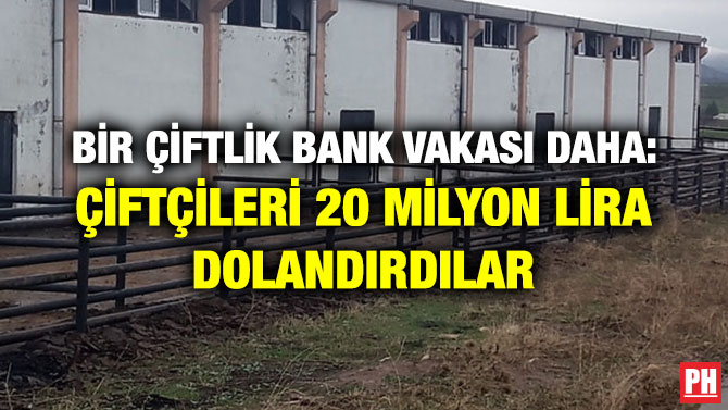 BİR ÇİFTLİK BANK VAKASI DAHA: ÇİFTÇİLERİ 20 MİLYON LİRA DOLANDIRDILAR