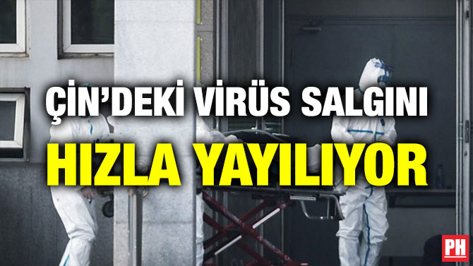 ÇİN’DEKİ VİRÜS SALGINI HIZLA YAYILIYOR
