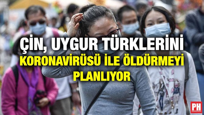 ÇİN, UYGUR TÜRKLERİNİ KORONAVİRÜSÜ İLE ÖLDÜRMEYİ PLANLIYOR