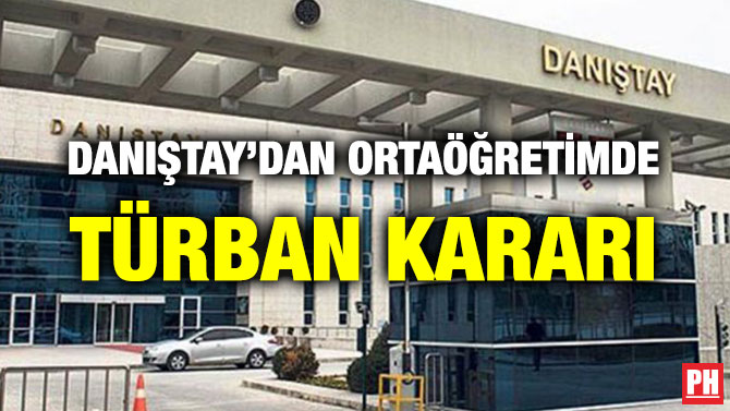 DANIŞTAY’DAN ORTAÖĞRETİMDE TÜRBAN KARARI