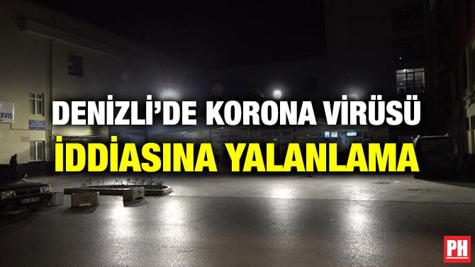 DENİZLİ’DE KORONA VİRÜSÜ İDDİASINA YALANLAMA