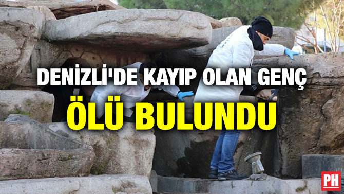 DENİZLİ’DE KAYIP OLAN GENÇ ÖLÜ BULUNDU