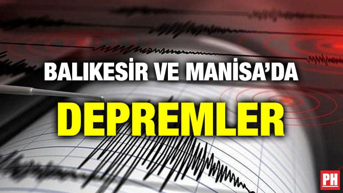 BALIKESİR VE MANİSA’DA DEPREMLER