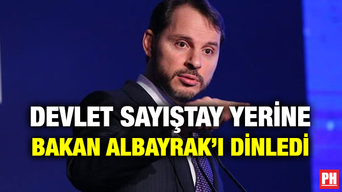 DEVLET SAYIŞTAY YERİNE BAKAN ALBAYRAK’I DİNLEDİ
