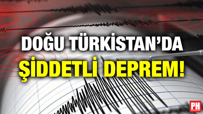 DOĞU TÜRKİSTAN’DA ŞİDDETLİ DEPREM!