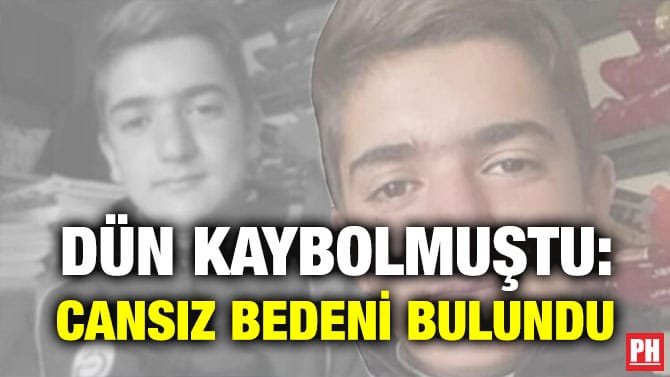 DÜN KAYBOLMUŞTU: CANSIZ BEDENİ BULUNDU