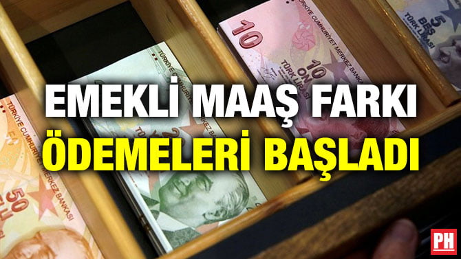 EMEKLİ MAAŞ FARKI ÖDEMELERİ BAŞLADI