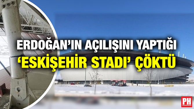 ERDOĞAN’IN AÇILIŞINI YAPTIĞI ‘ESKİŞEHİR STADI’ ÇÖKTÜ