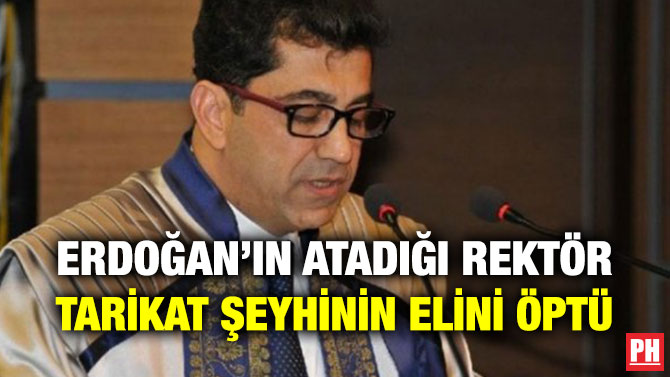 ERDOĞAN’IN ATADIĞI REKTÖR TARİKAT ŞEYHİNİN ELİNİ ÖPTÜ