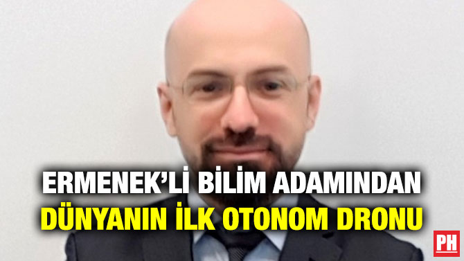 ERMENEK’Lİ BİLİM ADAMINDAN DÜNYANIN İLK OTONOM DRONU