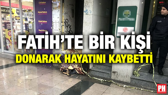 FATİH’TE BİR KİŞİ DONARAK HAYATINI KAYBETTİ
