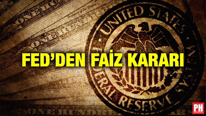 FED’DEN FAİZ KARARI