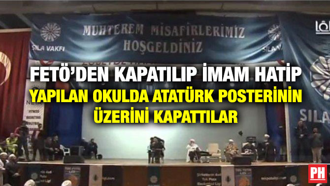 FETÖ’DEN KAPATILIP İMAM HATİP YAPILAN OKULDA ATATÜRK POSTERİNİN ÜZERİNİ KAPATTILAR