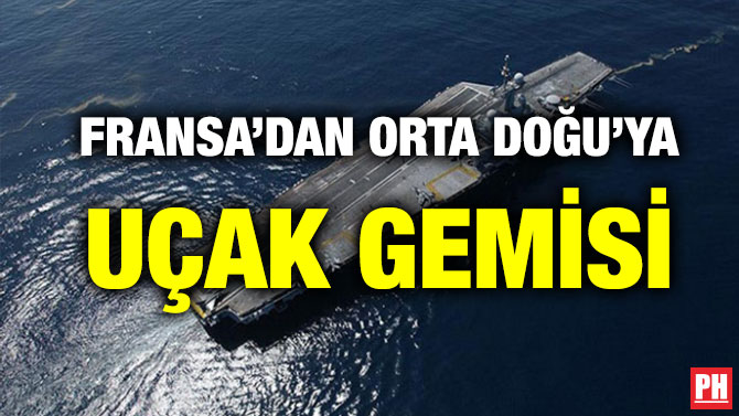 FRANSA’DAN ORTA DOĞU’YA UÇAK GEMİSİ