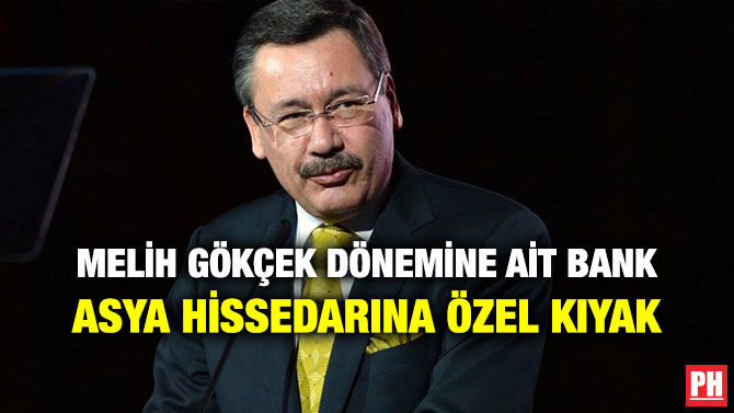 MELİH GÖKÇEK DÖNEMİNE AİT BANK ASYA HİSSEDARINA ÖZEL KIYAK