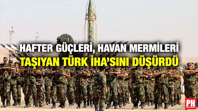 HAFTER GÜÇLERİ, HAVAN MERMİLERİ TAŞIYAN TÜRK İHA’SINI DÜŞÜRDÜ