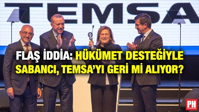 FLAŞ İDDİA: HÜKÜMET DESTEĞİYLE SABANCI, TEMSA’YI GERİ Mİ ALIYOR?