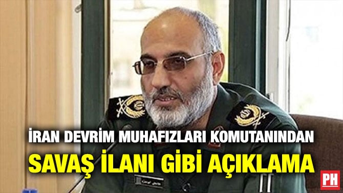 İRAN DEVRİM MUHAFIZLARI KOMUTANINDAN SAVAŞ İLANI GİBİ AÇIKLAMA