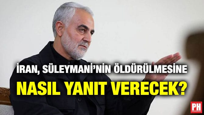 İRAN, SÜLEYMANİ’NİN ÖLDÜRÜLMESİNE NASIL YANIT VERECEK?
