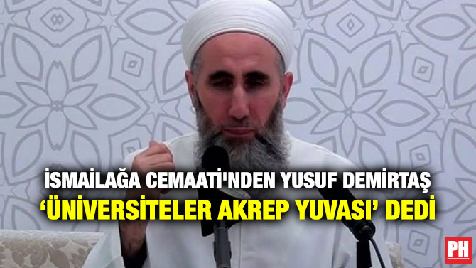 İSMAİLAĞA CEMAATİ’NDEN YUSUF DEMİRTAŞ ‘ÜNİVERSİTELER AKREP YUVASI’ DEDİ